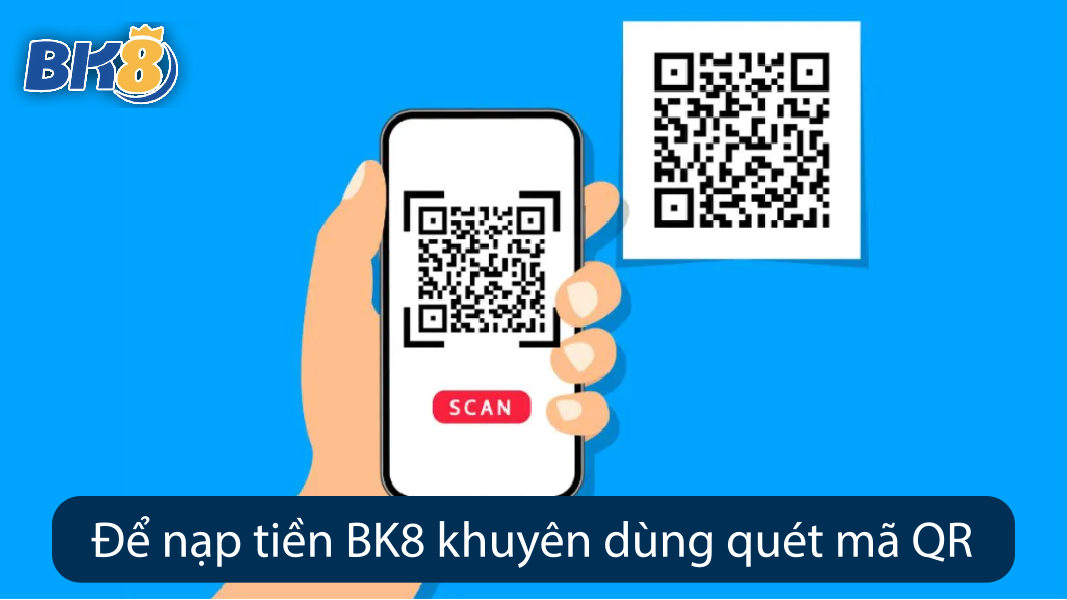 Để nạp tiền BK8 khuyên dùng quét mã QR